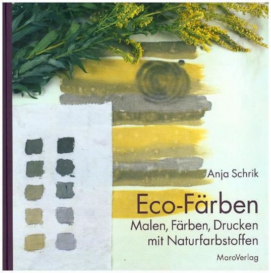 Eco-Färben - Malen, Färben, Drucken mit Naturfarbstoffen